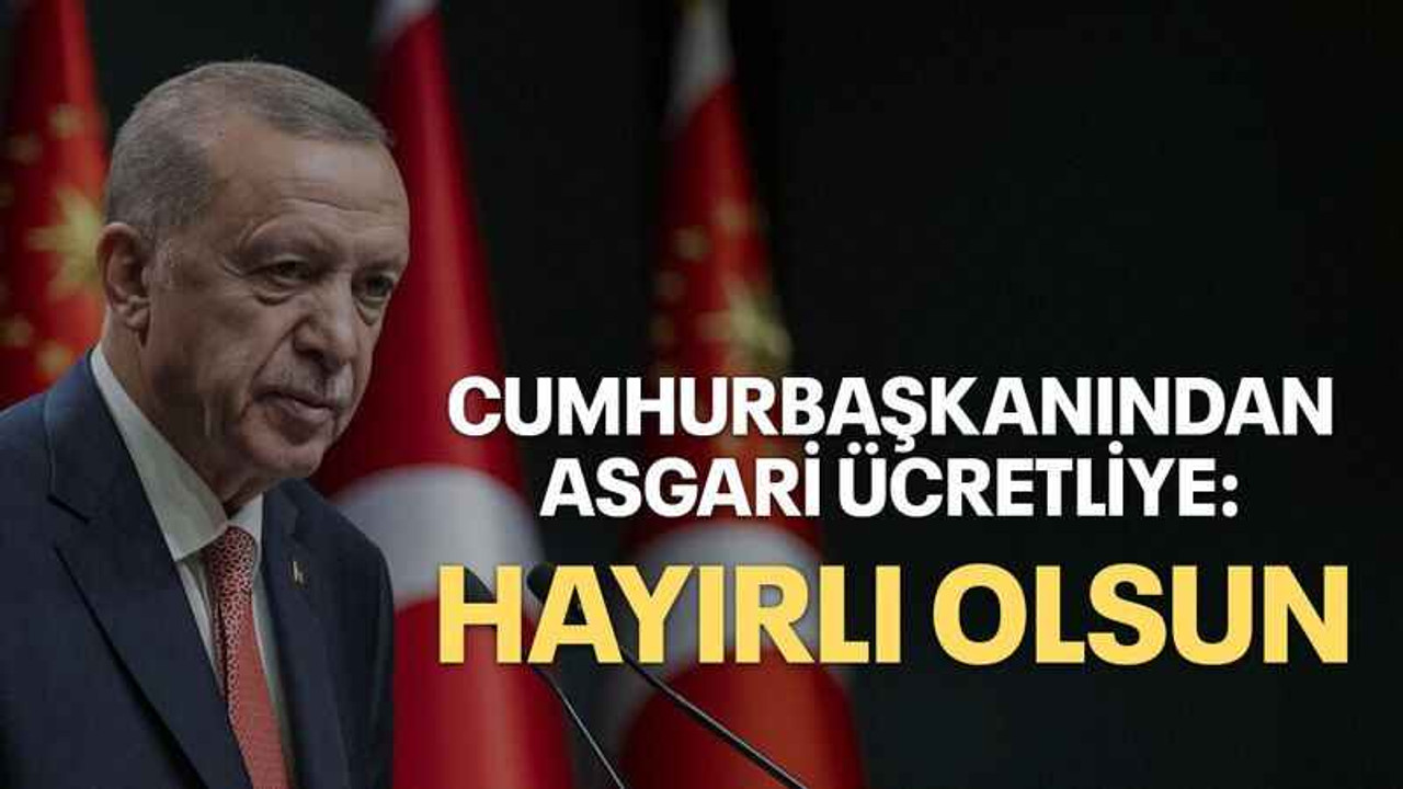 Cumhurbaşkanından asgari ücretliye: Hayırlı olsun